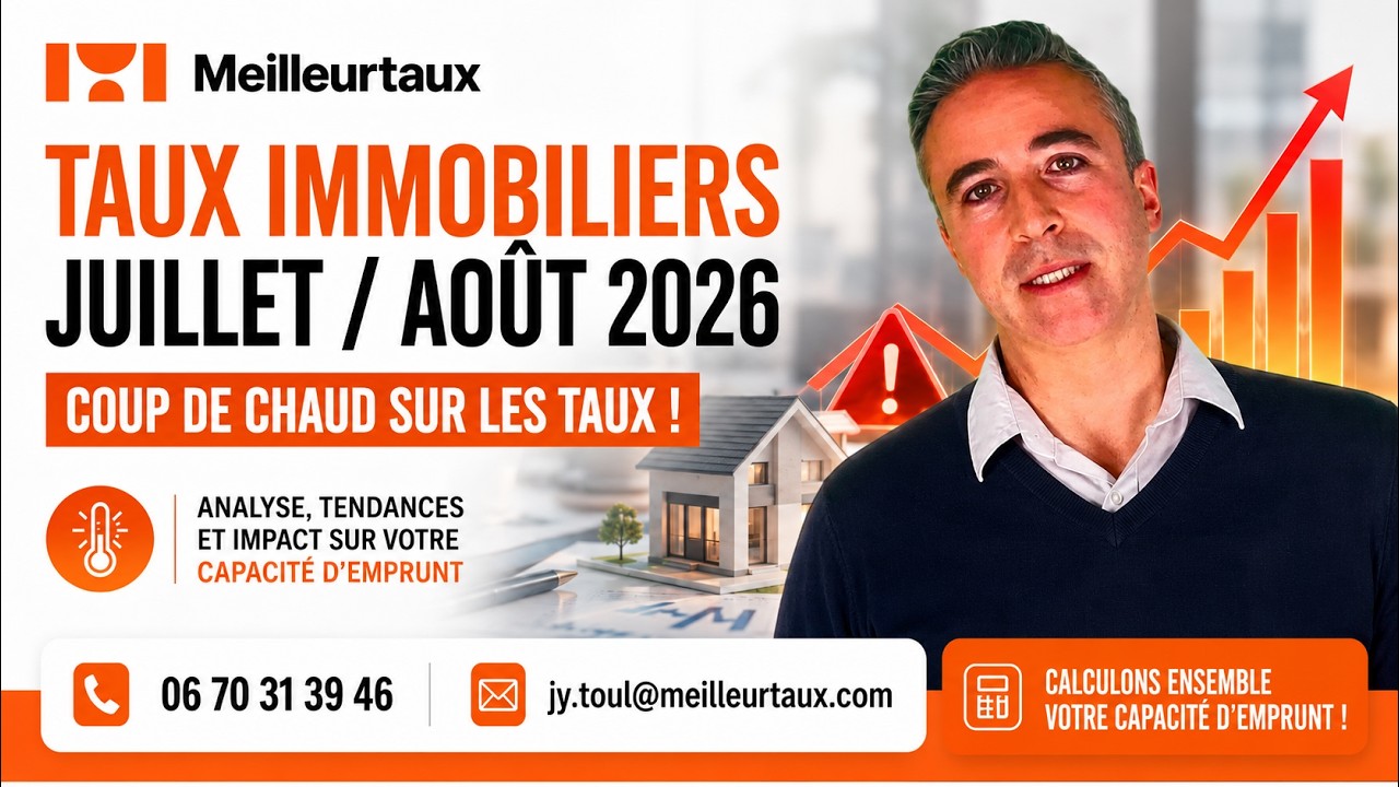 Taux immobiliers juillet / août 2026,  comment baisser votre taux ?