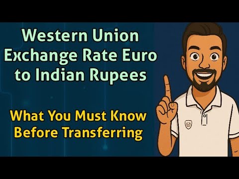 Western Union Exchange Rate Euro to Indian Rupees – What You Must Know Before Transferring